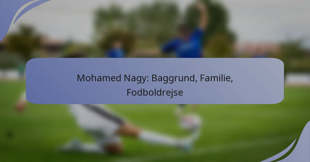 Mohamed Nagy: Baggrund, Familie, Fodboldrejse