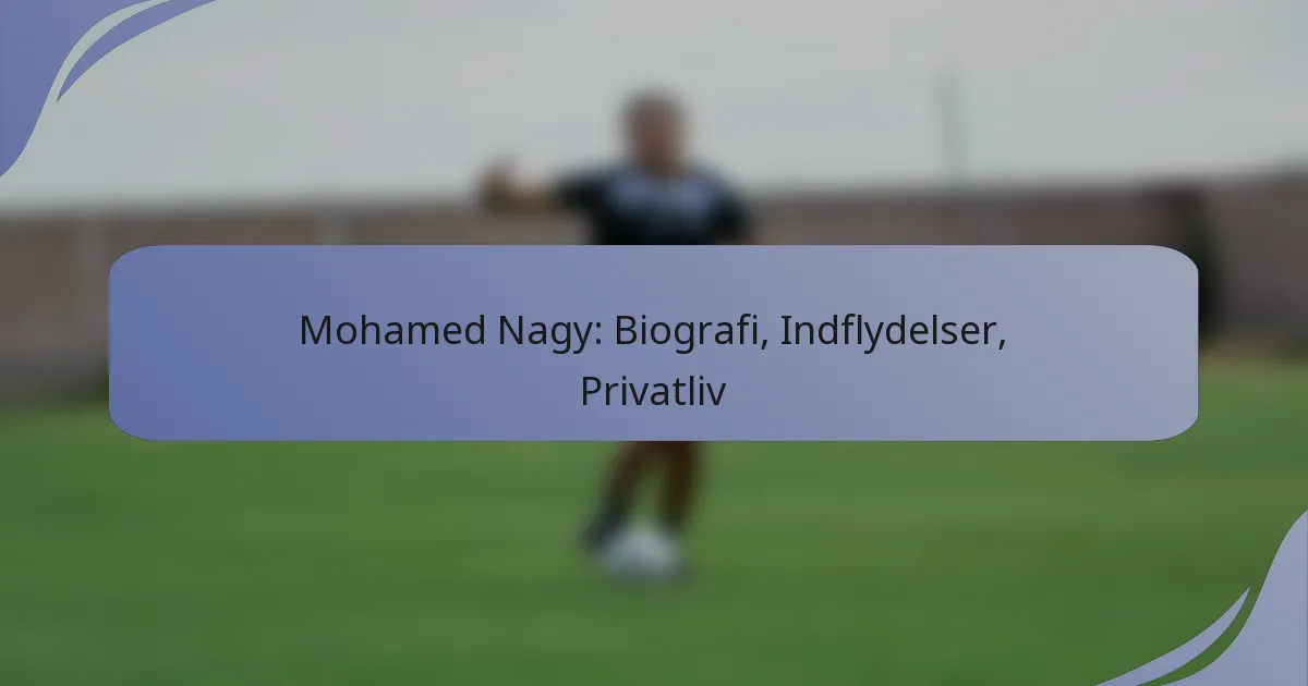 Mohamed Nagy: Biografi, Indflydelser, Privatliv