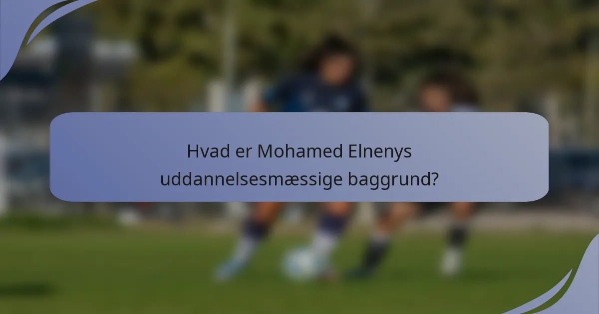 Hvad er Mohamed Elnenys uddannelsesmæssige baggrund?