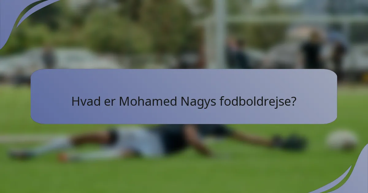 Hvad er Mohamed Nagys fodboldrejse?