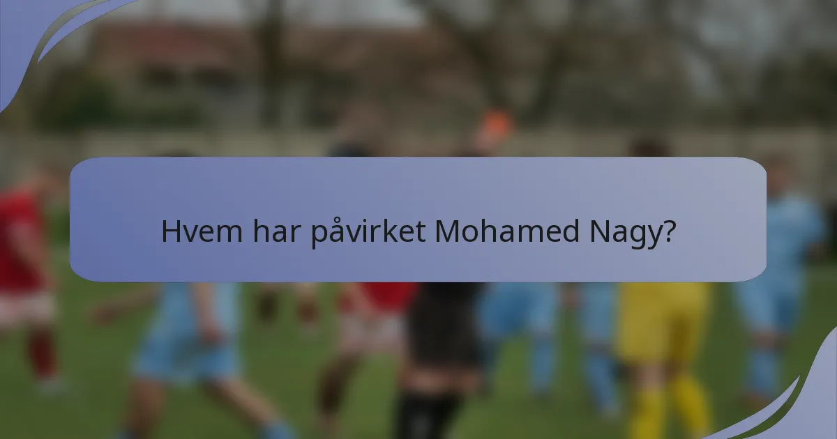 Hvem har påvirket Mohamed Nagy?