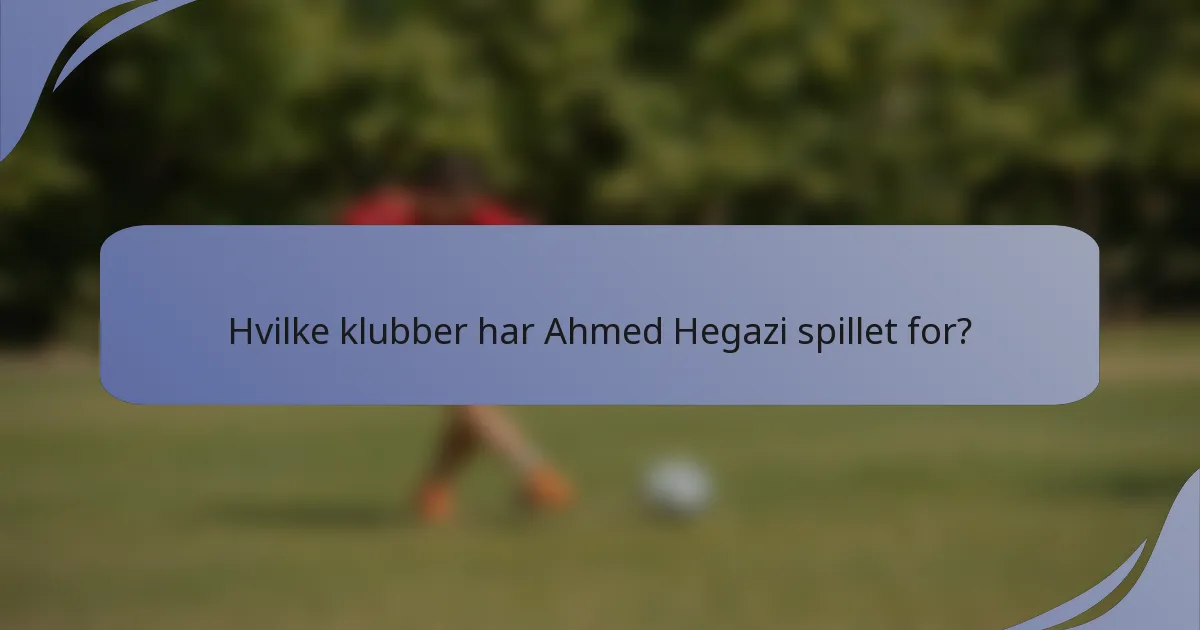Hvilke klubber har Ahmed Hegazi spillet for?