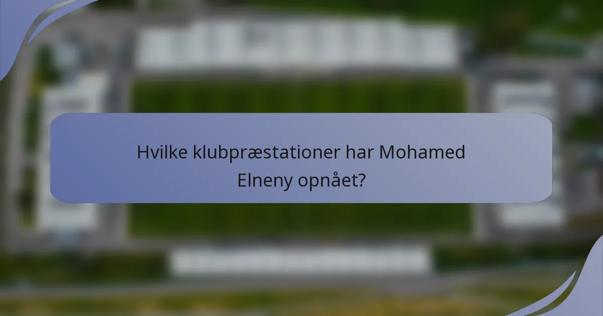 Hvilke klubpræstationer har Mohamed Elneny opnået?