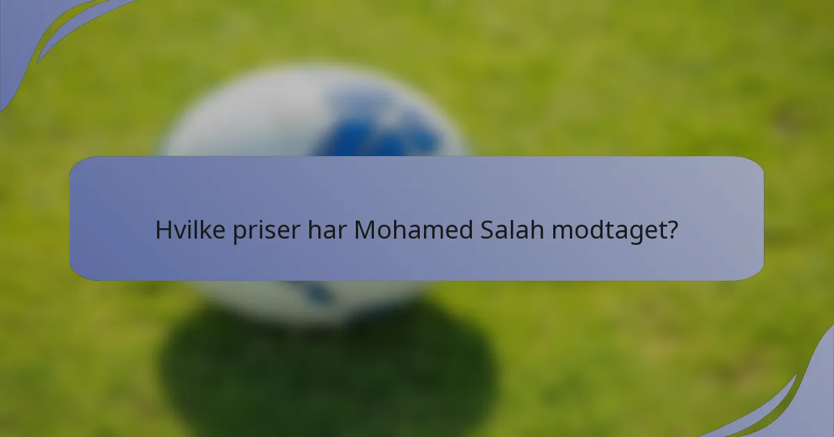 Hvilke priser har Mohamed Salah modtaget?