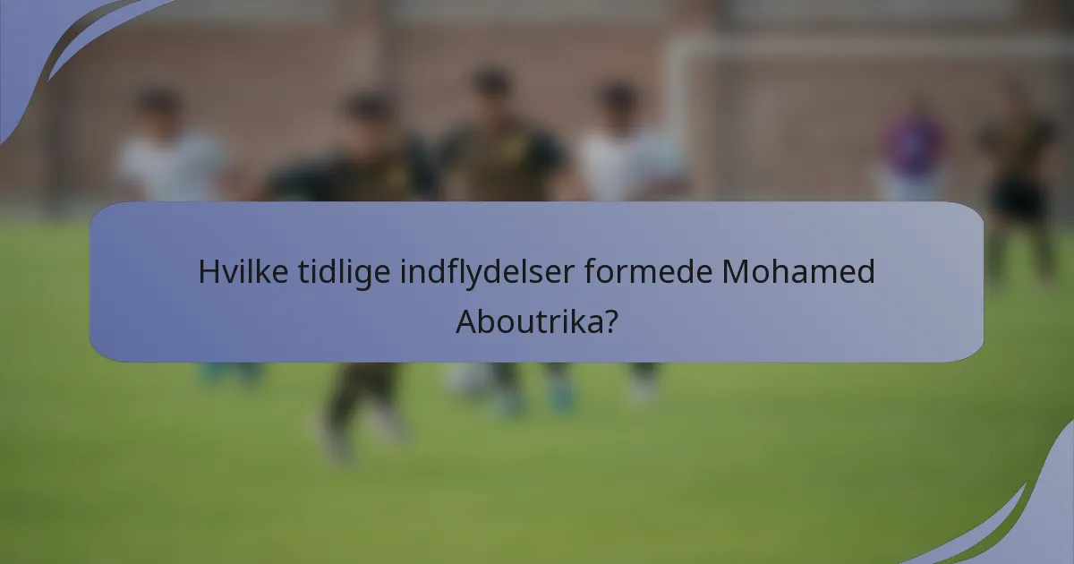Hvilke tidlige indflydelser formede Mohamed Aboutrika?
