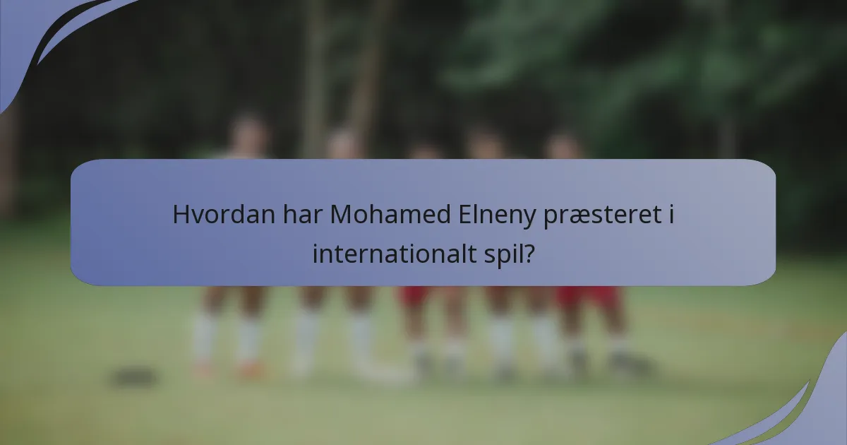 Hvordan har Mohamed Elneny præsteret i internationalt spil?