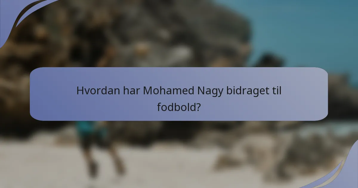 Hvordan har Mohamed Nagy bidraget til fodbold?
