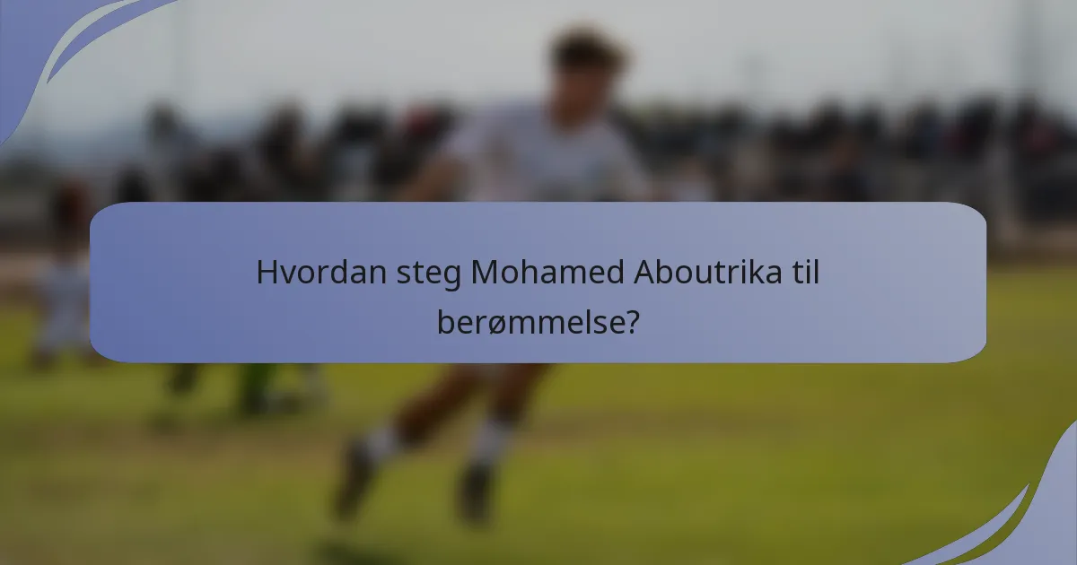 Hvordan steg Mohamed Aboutrika til berømmelse?